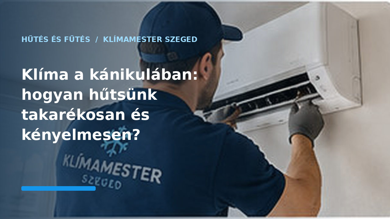 Klíma a kánikulában: hogyan hűtsünk takarékosan és kényelmesen?