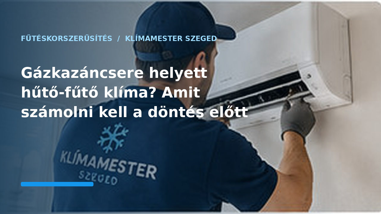 Gázkazáncsere helyett hűtő-fűtő klíma? Amit számolni kell a döntés előtt