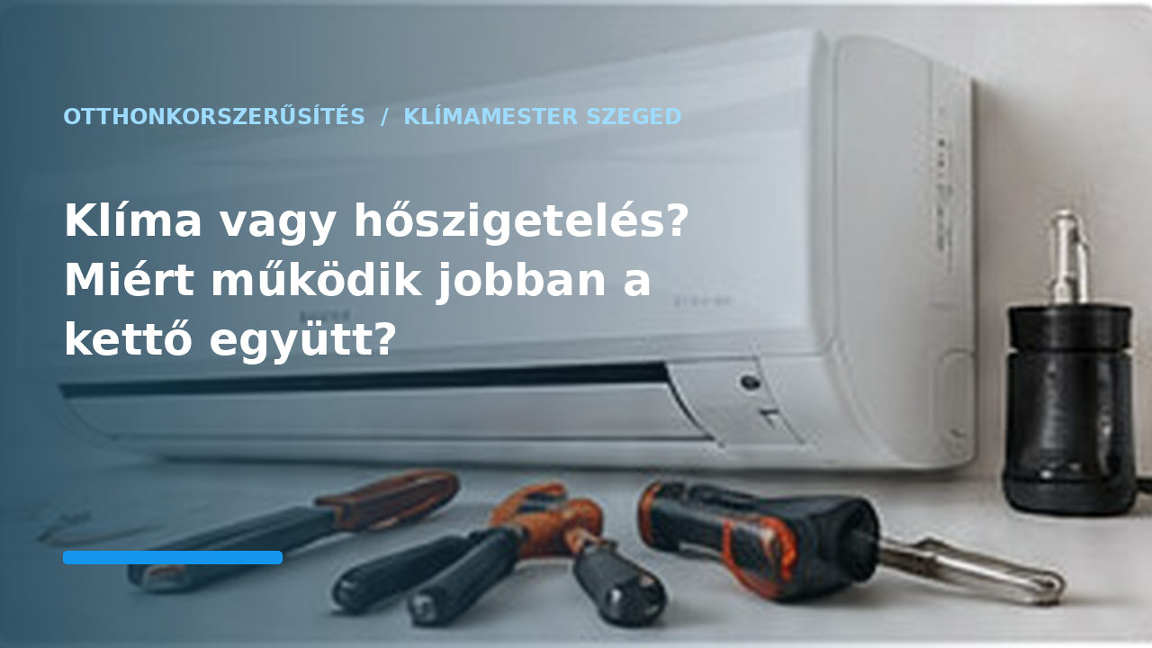 Klíma vagy hőszigetelés? Miért működik jobban a kettő együtt?